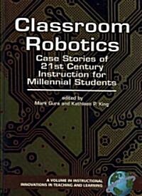 Classroom Robotics: Case Stories of 21st Century Instruction for Millenial Students (Hc) (Hardcover)