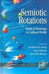 Semiotic Rotations: Modes of Meanings in Cultural Worlds (Hc) (Hardcover)