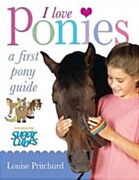 I Love Ponies: A First Pony Guide (Paperback)