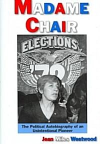 Madame Chair: A Political Autobiography of an Unintentional Pioneer (Hardcover)