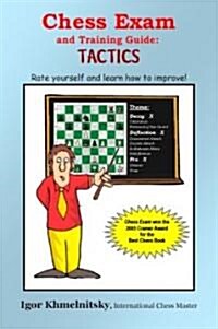 Chess Exam and Training Guide: Tactics: Rate Yourself and Learn How to Improve! (Paperback)