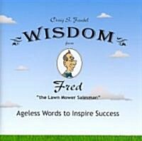 Wisdom from Fred The Lawn Mower Salesman (Hardcover)
