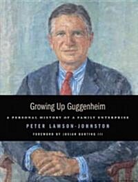 Growing Up Guggenheim: A Personal History of a Family Enterprise (Paperback)