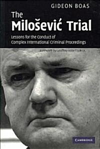 The Milosevic Trial : Lessons for the Conduct of Complex International Criminal Proceedings (Paperback)