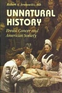 Unnatural History : Breast Cancer and American Society (Hardcover)