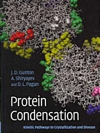 Protein Condensation : Kinetic Pathways to Crystallization and Disease (Hardcover)