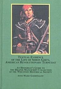 Textual Evidence of the Life of Simon Girty, American Revolutionary Turncoat (Hardcover)