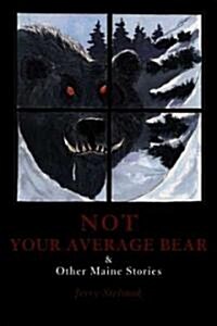Not Your Average Bear: And Other Maine Stories (Paperback)