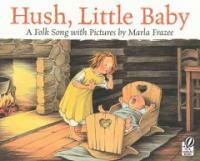 Hush, little baby :a folk song with pictures 