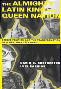 The Almighty Latin King and Queen Nation: Street Politics and the Transformation of a New York City Gang (Paperback)