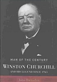 Man of the Century: Winston Churchill and His Legend Since 1945 (Hardcover)