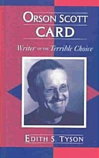 Orson Scott Card: Writer of the Terrible Choice (Hardcover)