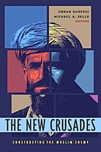 The New Crusades: Constructing the Muslim Enemy (Hardcover)