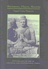 Monuments, Objects, Histories: Institutions of Art in Colonial and Post-Colonial India (Hardcover)