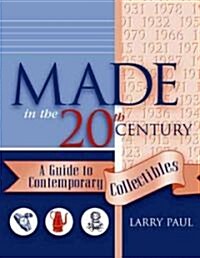 Made in the Twentieth Century: A Guide to Contemporary Collectibles (Paperback)