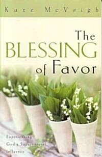 The Blessing of Favor: Experiencing Gods Supernatural Influence (Paperback)