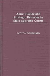 Amici Curiae and Strategic Behavior in State Supreme Courts (Hardcover)