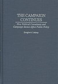 The Campaign Continues: How Political Consultants and Campaign Tactics Affect Public Policy (Hardcover)