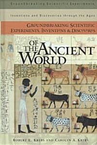 Groundbreaking Scientific Experiments, Inventions, and Discoveries of the Ancient World (Hardcover)