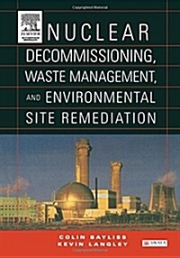 Nuclear Decommissioning, Waste Management, and Environmental Site Remediation (Hardcover, New)