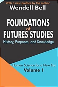 Foundations of Futures Studies : Volume 1: History, Purposes, and Knowledge (Paperback)