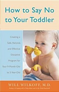 [중고] How to Say No to Your Toddler: Creating a Safe, Rational, and Effective Discipline Program for Your 9-Month to 3-Year Old (Paperback)