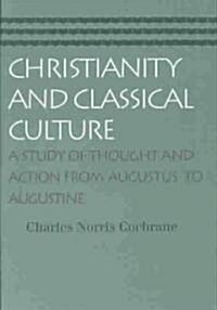 Christianity and Classical Culture: A Study of Thought and Action from Augustus to Augustine (Paperback)