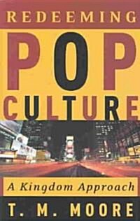 Redeeming Pop Culture: A Kingdom Approach (Paperback)