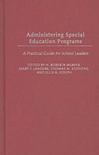 Administering Special Education Programs: A Practical Guide for School Leaders (Hardcover)