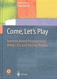 Come, Lets Play: Scenario-Based Programming Using Lscs and the Play-Engine [With CDROM] (Hardcover, 2003)
