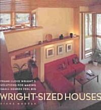 Wright-sized houses : Frank Lloyd Wright's solutions for making small houses feel big
