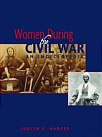Women During the Civil War : An Encyclopedia (Hardcover)