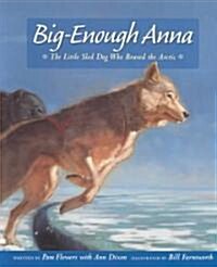 Big-Enough Anna: The Little Sled Dog Who Braved the Arctic (Paperback)