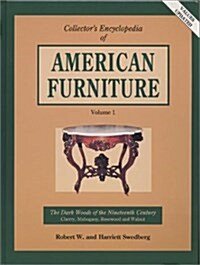 Collectors Encyclopedia of American Furniture: The Dark Woods of the Nineteenth Century : Cherry, Mahogany, Rosewood and Walnut (Volume 1) (Hardcover, Updated)