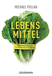 Lebens-Mittel: Eine Verteidigung gegen die industrielle Nahrung und den Diätenwahn (Paperback)