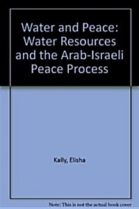 Water and Peace: Water Resources and the Arab-Israeli Peace Process (Hardcover)