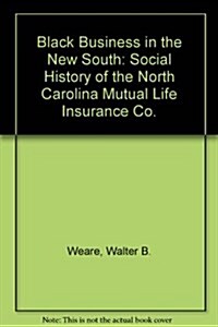 Black Business in the New South; A Social History of the North Carolina Mutual Life Insurance Company (Hardcover)