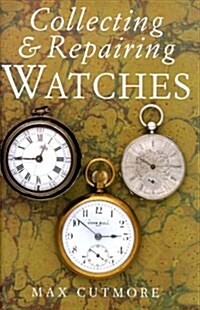 Collecting and Repairing Watches (Hardcover)