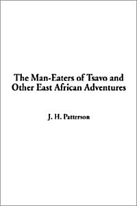 The Man-Eaters of Tsavo and Other East African Adventures (Hardcover)
