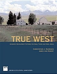 True West: Authentic Development Patterns for Small Towns and Rural Areas (Paperback)