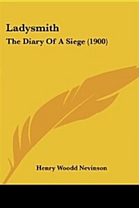 Ladysmith: The Diary of a Siege (1900) (Paperback)