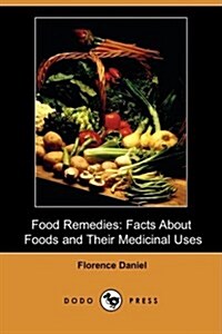 Food Remedies: Facts about Foods and Their Medicinal Uses (Dodo Press) (Paperback)