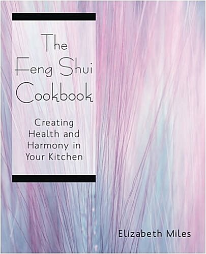 The Feng Shui Cookbook: Creating Health and Harmony in Your Kitchen (Paperback)