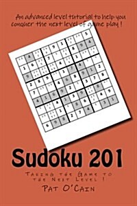 Sudoku 201: Taking the Game to the Next Level ! (Paperback)