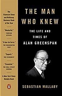 The Man Who Knew: The Life and Times of Alan Greenspan (Paperback)