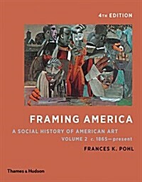 Framing America: A Social History of American Art: Volume 2 (Paperback, 4)