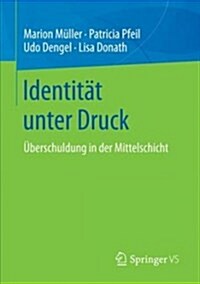 Identit? Unter Druck: ?erschuldung in Der Mittelschicht (Paperback, 1. Aufl. 2018)