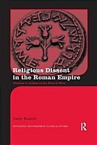 Religious Dissent in the Roman Empire: Violence in Judaea at the Time of Nero (Paperback)