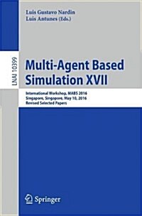 Multi-Agent Based Simulation XVII: International Workshop, Mabs 2016, Singapore, Singapore, May 10, 2016, Revised Selected Papers (Paperback, 2017)