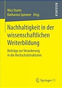 Nachhaltigkeit in Der Wissenschaftlichen Weiterbildung: Beitr?e Zur Verankerung in Die Hochschulstrukturen (Paperback, 1. Aufl. 2018)